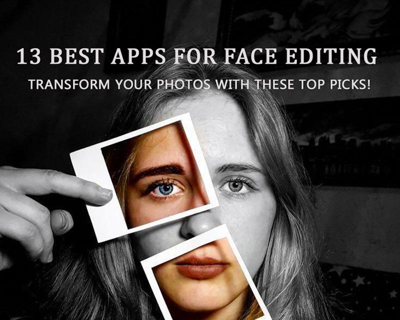 13 Best Apps for Face Editing: Transform Your Photos with These Top Picks!