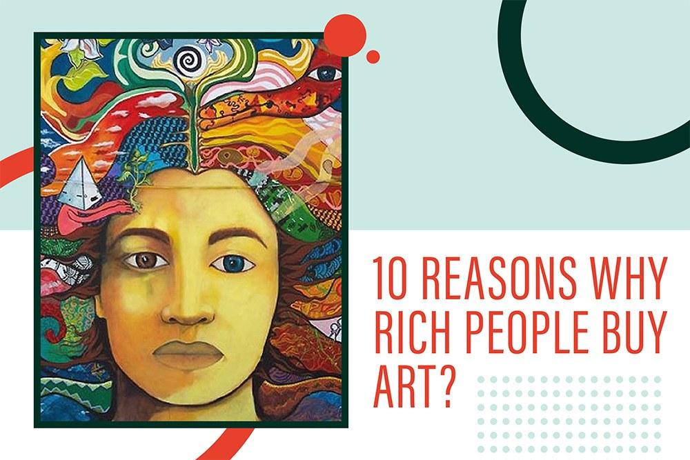Why do rich people buy art? Top 10 reasons