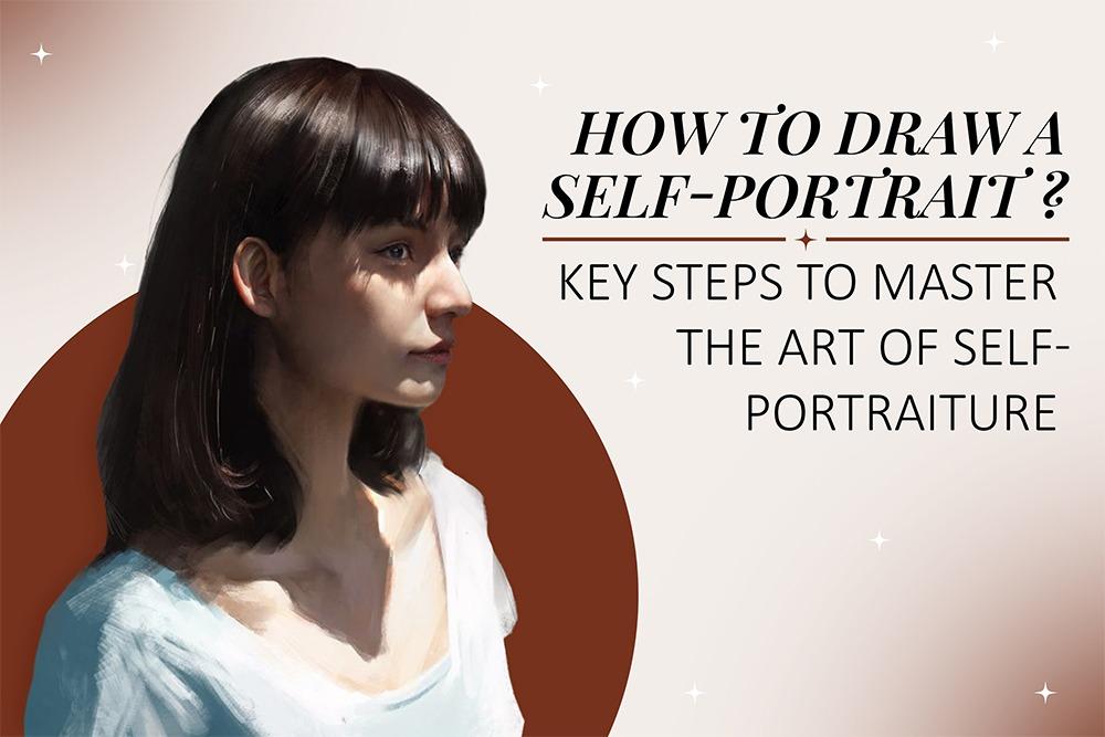 How To Draw A Self Portrait: Key Steps To Master Self-Portraits