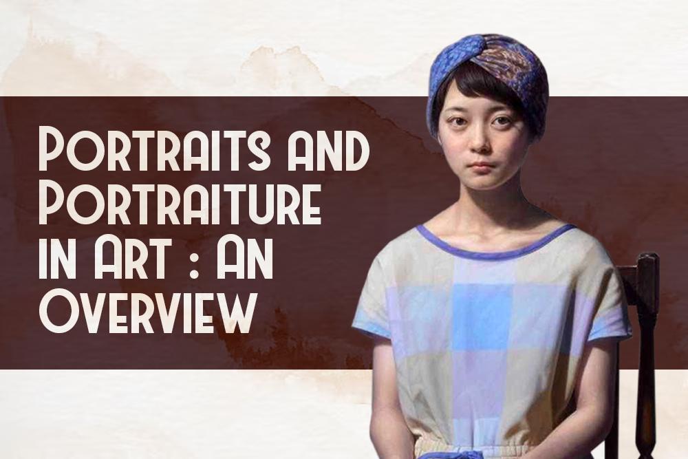 What are Portraits and Portraiture in Art: An Overview