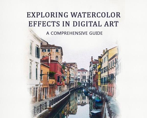 Exploring Watercolor Effects in Digital Art: A Comprehensive Guide