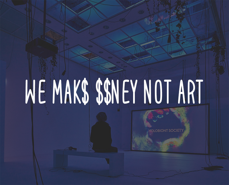 we make money not art